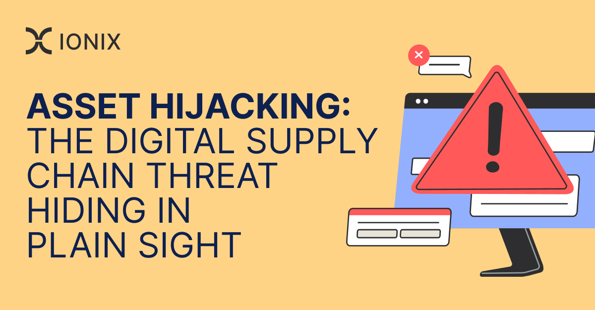 Asset hijacking: the digital supply chain threat hiding in plain sight - IONIX